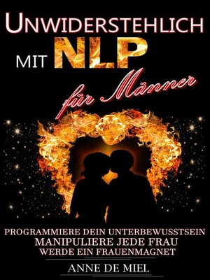 cover image of Unwiderstehlich mit NLP für Männer--Dating Tipps--Dating für Männer--Dating Ratgeber--Manipulationstechniken